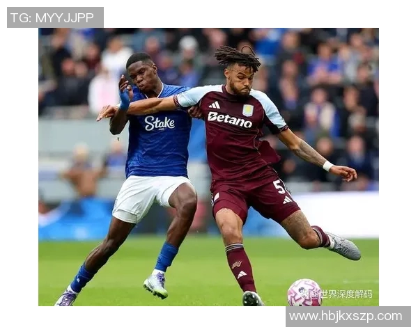 维拉与埃弗顿激战在即前瞻分析双方状态与战术布局